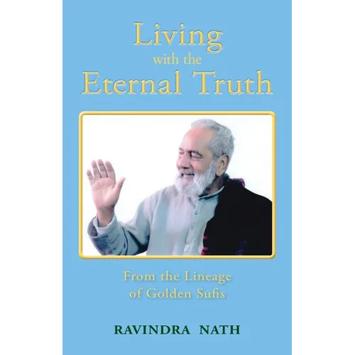 Living With the Eternal Truth: From the Lineage of Golden Sufis - Paperback