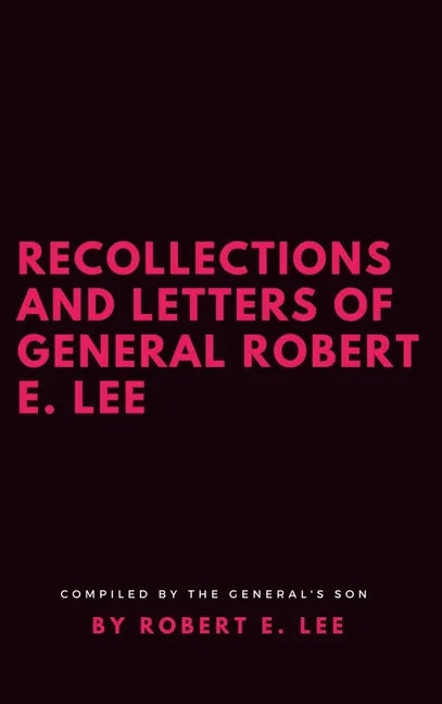 Recollections and Letters of General Robert E. Lee - Hardcover