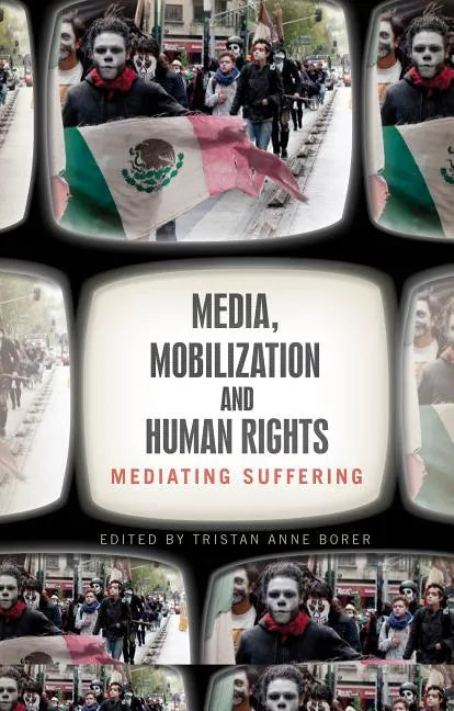 Media, Mobilization, and Human Rights: Mediating Suffering - Paperback