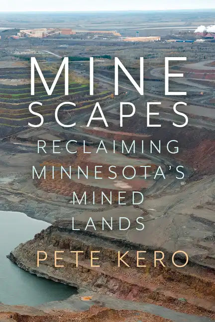 Minescapes: Reclaiming Minnesota's Mined Lands - Paperback
