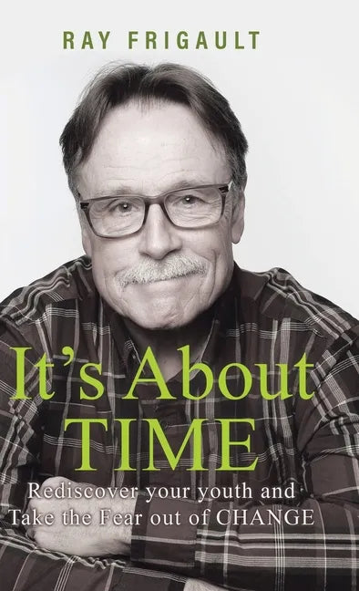 It's About Time: Rediscover Your Youth And Take The Fear Out of Change - Hardcover
