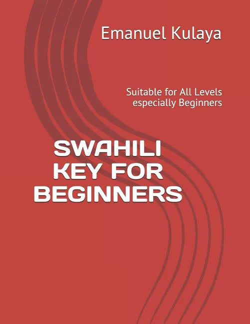 Swahili Key for Beginners: Suitable for All Levels especially Beginners - Paperback