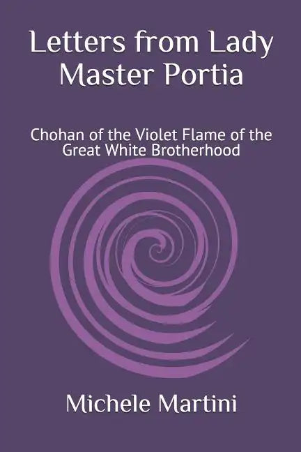 Letters from Lady Master Portia: Chohan of the Violet Flame of the Great White Brotherhood - Paperback