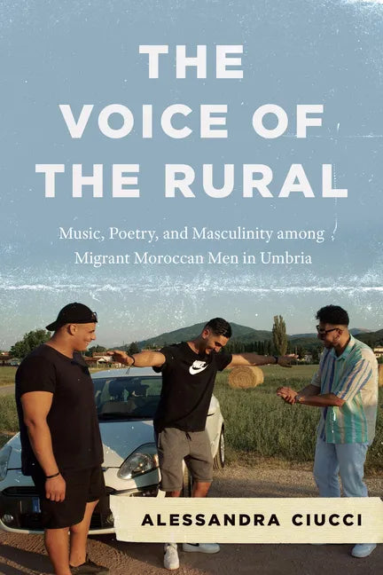 The Voice of the Rural: Music, Poetry, and Masculinity among Migrant Moroccan Men in Umbria - Paperback