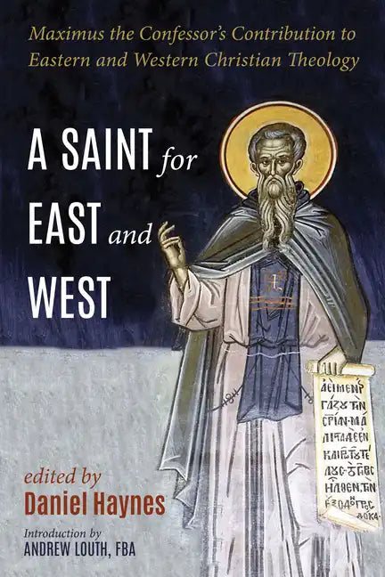 A Saint for East and West: Maximus the Confessor's Contribution to Eastern and Western Christian Theology - Paperback