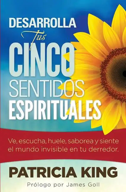 Desarrolla Tus Cinco Sentidos Espirituales: Ve, escucha, huele, saborea y siente el mundo invisible en tu derredor - Paperback