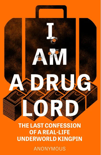 I Am a Drug Lord: The Last Confession of a Real-Life Underworld Kingpin - Paperback