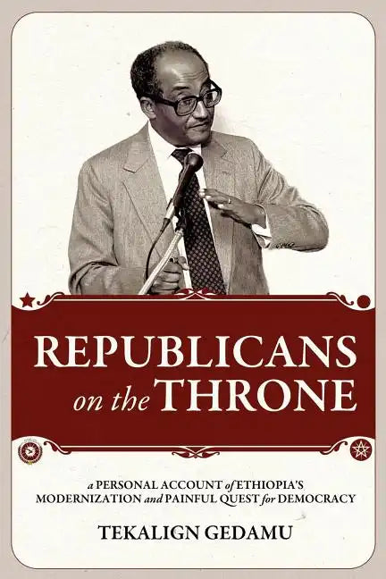 Republicans on the Throne: A Personal Account of Ethiopia's Modernization and Painful Quest for Democracy - Paperback