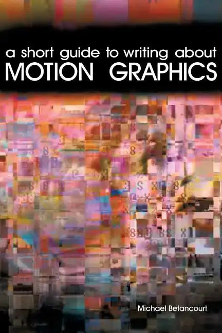 A Short Guide to Writing About Motion Graphics - Paperback
