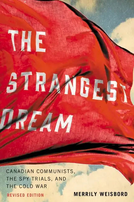 The Strangest Dream: Canadian Communists, the Spy Trials, and the Cold War - Paperback
