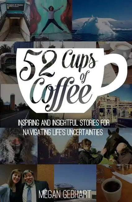 52 Cups of Coffee: Inspiring and insightful stories for navigating life's uncertainties - Paperback