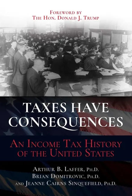 Taxes Have Consequences: An Income Tax History of the United States - Hardcover