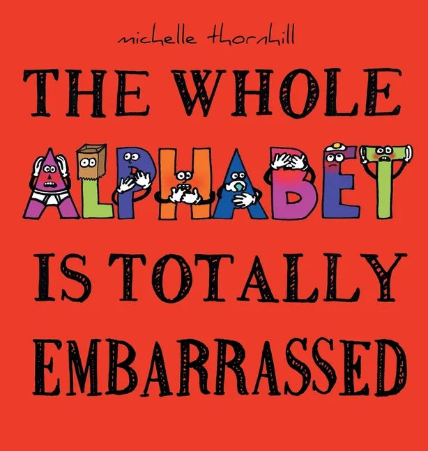 The Whole Alphabet Is Totally Embarrassed - Hardcover