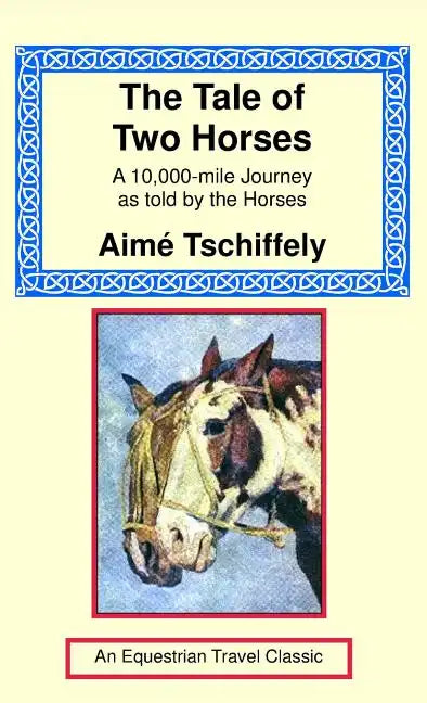 The Tale of Two Horses: A 10,000 Mile Journey as Told by the Horses - Hardcover