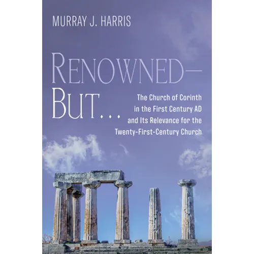 Renowned--But . . .: The Church of Corinth in the First Century AD and Its Relevance for the Twenty-First-Century Church - Hardcover