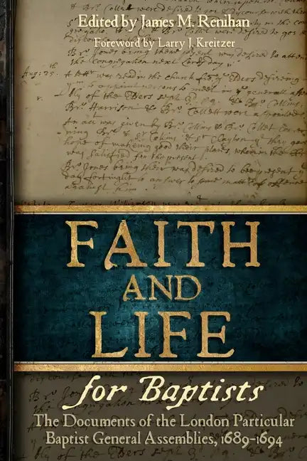 Faith and Life for Baptists: The Documents of the London Particular Baptist Assemblies, 1689-1694 - Paperback