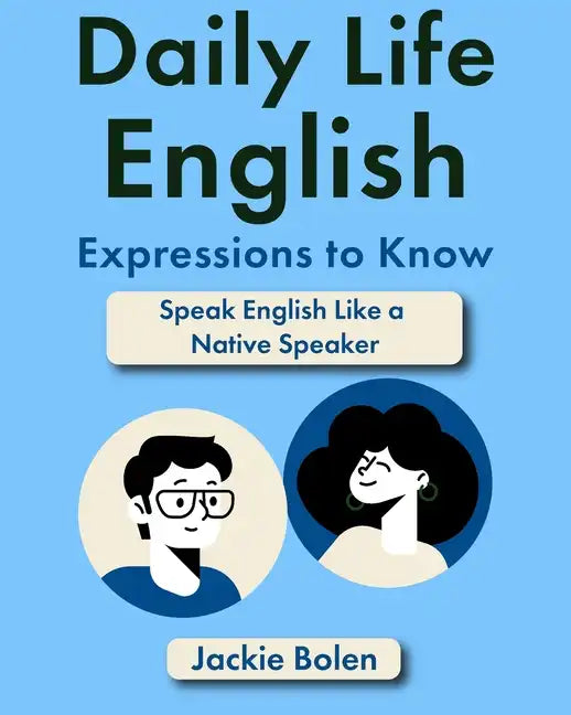 Daily Life English Expressions to Know: Speak English Like a Native Speaker - Paperback