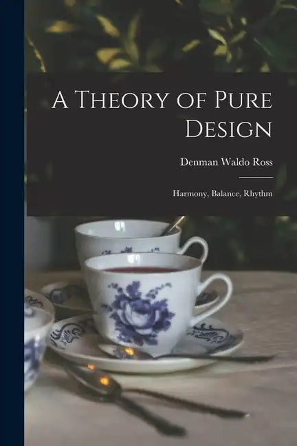 A Theory of Pure Design: Harmony, Balance, Rhythm - Paperback