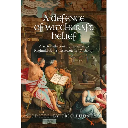 A Defence of Witchcraft Belief: A Sixteenth-Century Response to Reginald Scot's Discoverie of Witchcraft - Paperback