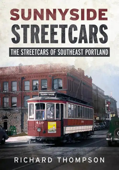 Sunnyside Streetcars: The Streetcars of Southeast Portland - Paperback