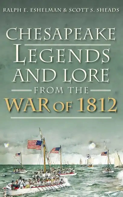 Chesapeake Legends and Lore from the War of 1812 - Hardcover