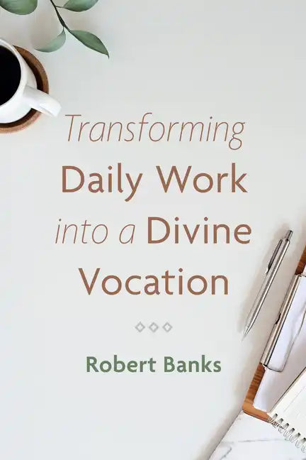 Transforming Daily Work Into a Divine Vocation - Paperback