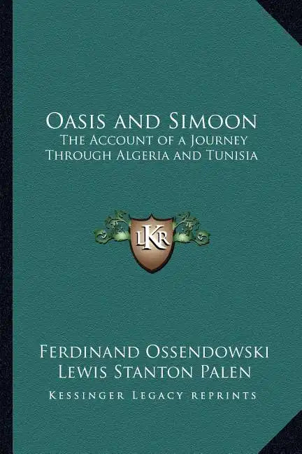 Oasis and Simoon: The Account of a Journey Through Algeria and Tunisia - Paperback