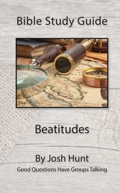 Bible Study Guide -- Beatitudes: Good Questions Have Groups Talking - Paperback