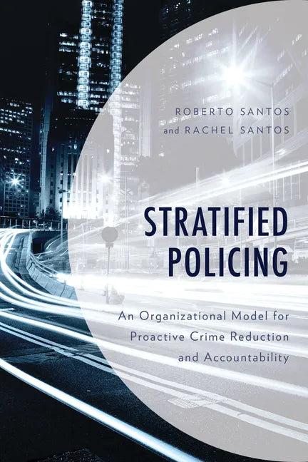 Stratified Policing: An Organizational Model for Proactive Crime Reduction and Accountability - Paperback