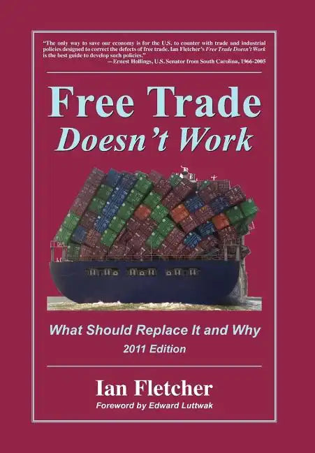 Free Trade Doesn't Work: What Should Replace It and Why, 2011 Edition - Hardcover
