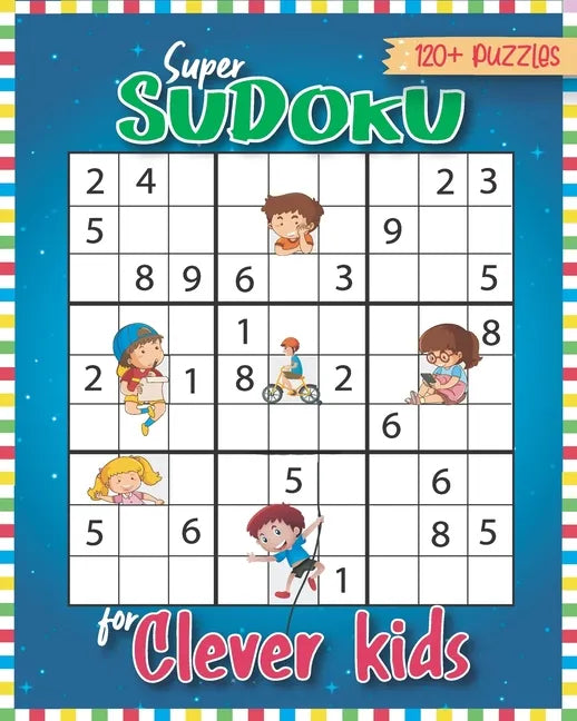 Super Sudoku for Clever Kids 120 Puzzles: Sudoku for Kids 6-13 with Easy to Hard formation Sudoku Puzzles With Solutions, Kids Sudoku Puzzles - Paperback