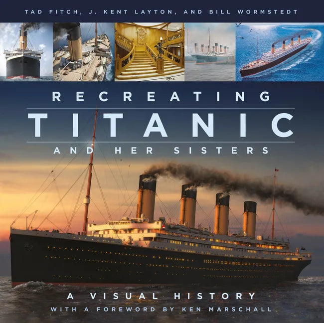 Recreating Titanic and Her Sisters: A Visual History - Hardcover