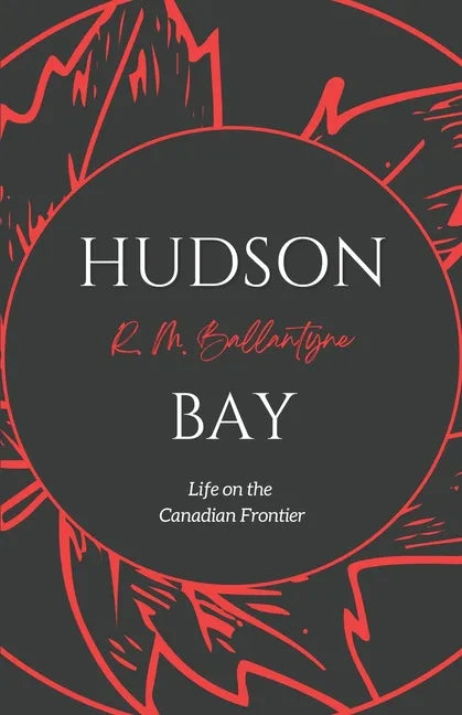 Hudson Bay: Life on the Canadian Frontier - Paperback