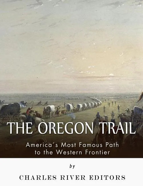 The Oregon Trail: America's Most Famous Path to the Western Frontier - Paperback