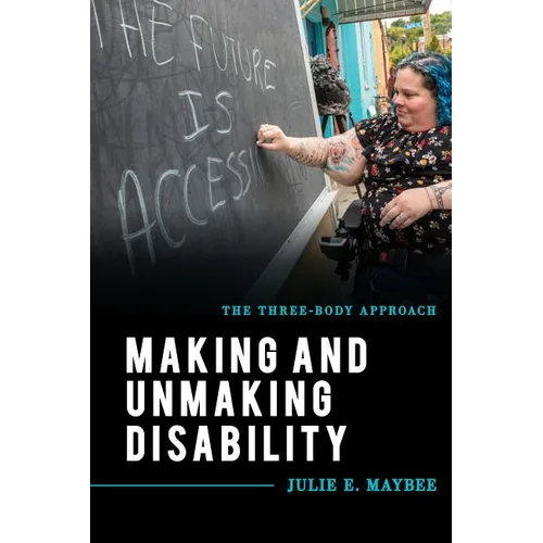 Making and Unmaking Disability: The Three-Body Approach - Hardcover