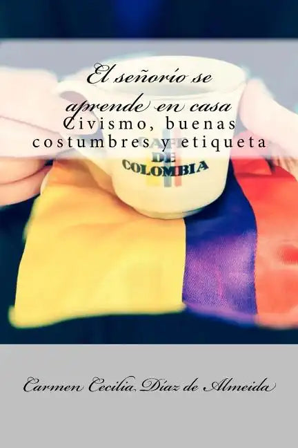 El señorío se aprende en casa: Civismo, buenas costumbres y etiqueta - Paperback