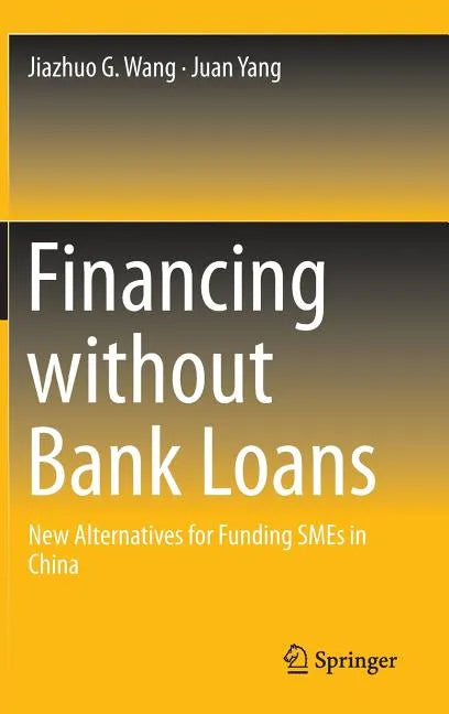 Financing Without Bank Loans: New Alternatives for Funding Smes in China - Hardcover