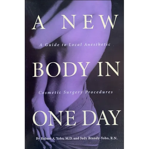 A New Body in ONE DAY: A Guide to Same-Day Cosmetic Surgery Procedures - Paperback