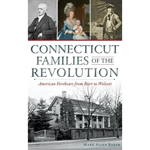 Connecticut Families of the Revolution: American Forebears from Burr to Wolcott - Hardcover