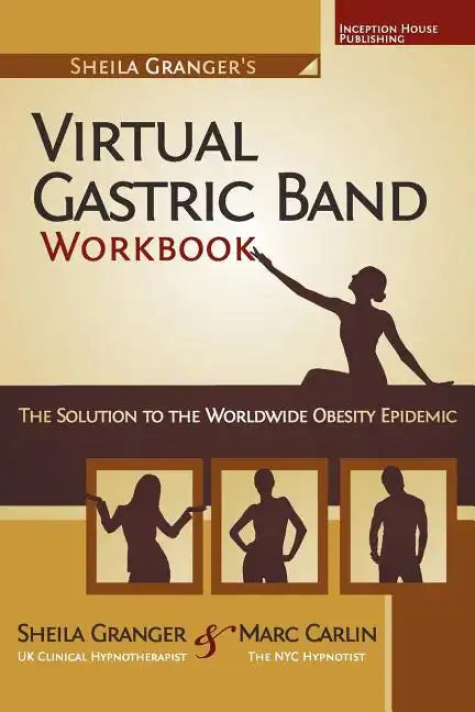 Sheila Granger's Virtual Gastric Band Workbook: The Solution To The Worldwide Obesity Epidemic - Paperback
