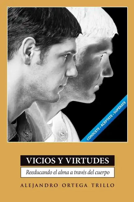 Vicios y Virtudes: Reeducando el Alma A Traves del Cuerpo = Vices and Virtues = Vices and Virtues - Paperback