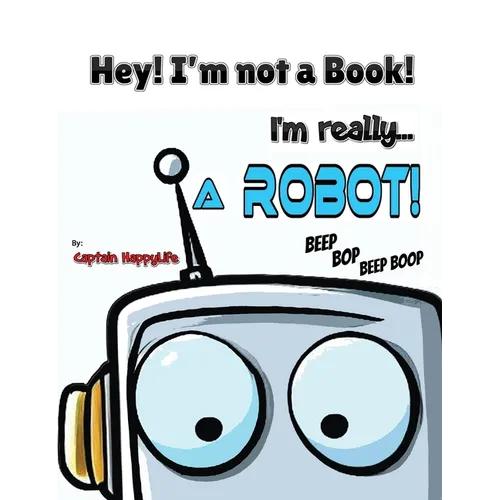 Hey! I'm not a Book! I'm really... a Robot! - Hardcover
