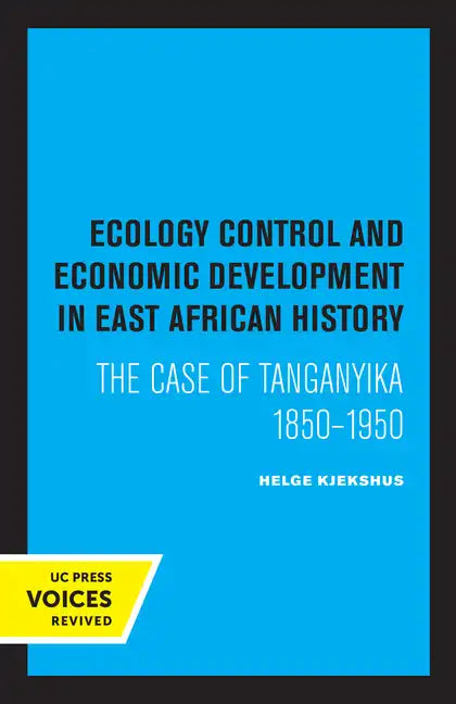 Ecology Control and Economic Development in East African History: The Case of Tanganyika 1850-1950 - Paperback