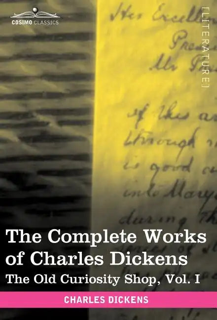 The Complete Works of Charles Dickens (in 30 Volumes, Illustrated): The Old Curiosity Shop, Vol. I - Hardcover