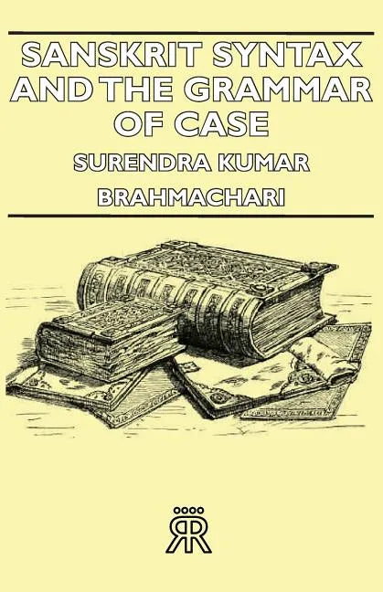Sanskrit Syntax and the Grammar of Case - Paperback