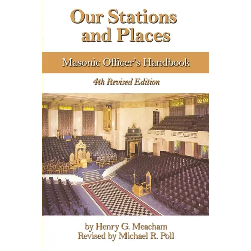 Our Stations and Places: Masonic Officers Handbook - Paperback