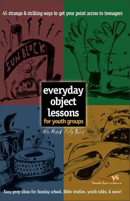 Everyday Object Lessons for Youth Groups: 45 Strange and Striking Ways to Get Your Point Across to Teenagers - Paperback