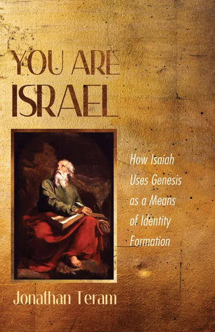You Are Israel: How Isaiah Uses Genesis as a Means of Identity Formation - Paperback