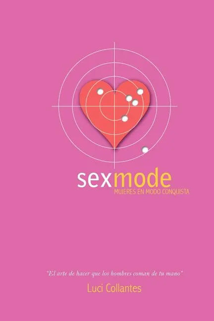 Sex Mode: Mujeres en modo conquista: El arte de hacer que los hombres coman de tu mano - Paperback
