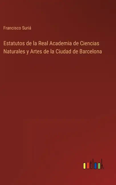 Estatutos de la Real Academia de Ciencias Naturales y Artes de la Ciudad de Barcelona - Hardcover